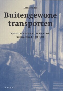 Buitengewone transporten; Deportaties van Joden, Roma en Sinti uit Nederland, 1940 - 1945